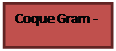 Zone de Texte: Coque Gram -